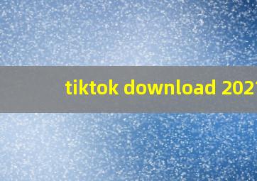 tiktok download 2021